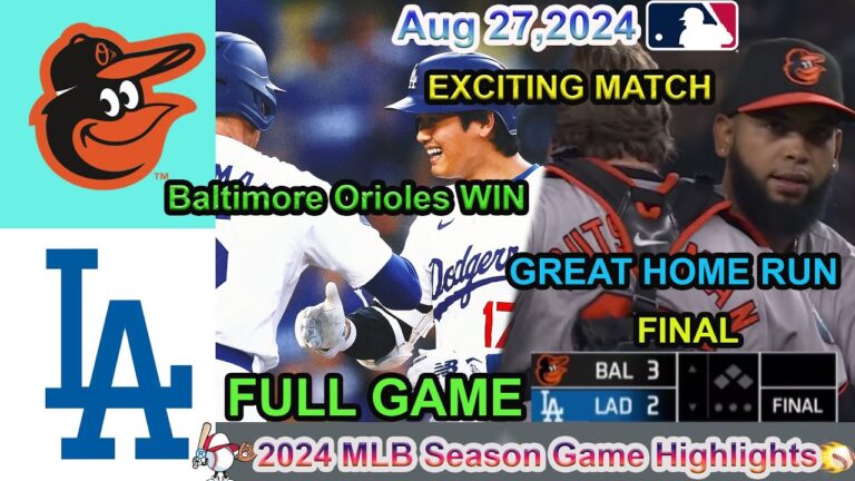 ロサンゼルス ドジャース VS ボルチモア オリオールズ フルゲームハイライト -MLB 2024 年 8 月 27 日 - MLB シーズン 2024。