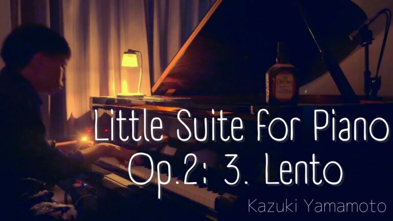 Little Suite for Piano, Op.2: Ⅲ. Lento / Kazuki Yamamoto（山本一輝）